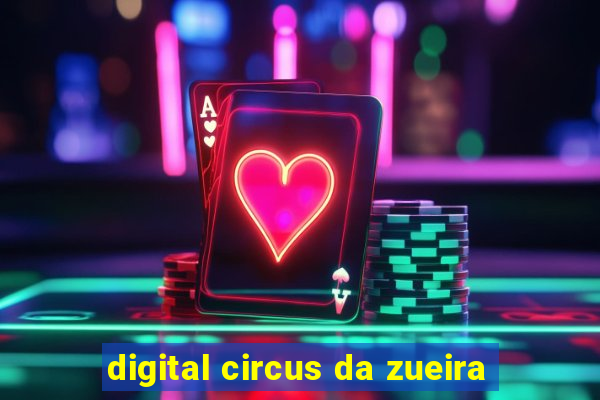 digital circus da zueira